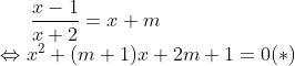 \frac{x-1}{x+2}=x+m\\ \Leftrightarrow x^{2}+(m+1)x+2m+1=0(*)